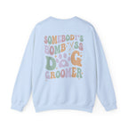Somebody's Bomb A** Dog Groomer Sweatshirt