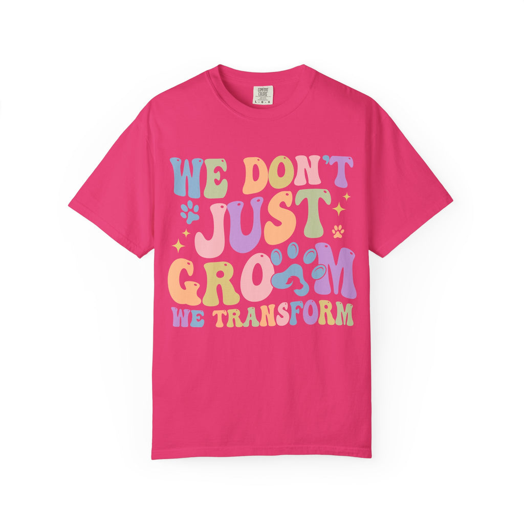 We Don't Just Groom We Transform Tee