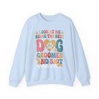 Look At Me Being The Best Dog Groomer Sweatshirt