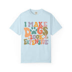 I Make Dogs Look Expensive Tee