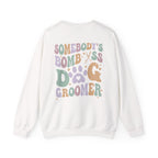 Somebody's Bomb A** Dog Groomer Sweatshirt