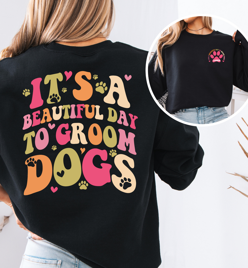 It's A Beautiful Day To Groom Dogs Sweatshirt