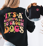 It's A Beautiful Day To Groom Dogs Sweatshirt