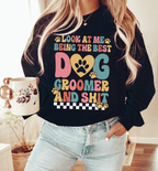 Look At Me Being The Best Dog Groomer Sweatshirt
