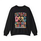 Look At Me Being The Best Dog Groomer Sweatshirt