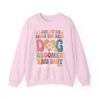 Look At Me Being The Best Dog Groomer Sweatshirt