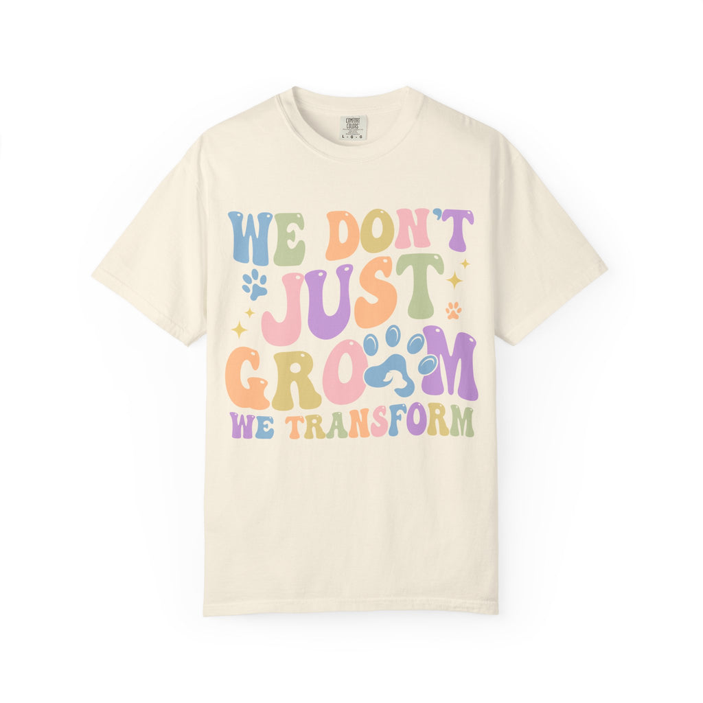 We Don't Just Groom We Transform Tee