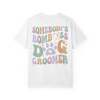 Somebody's Bomb A** Dog Groomer Tee
